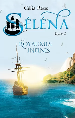 Célia Réus – Séléna, Tome 2 : les royaumes infinis
